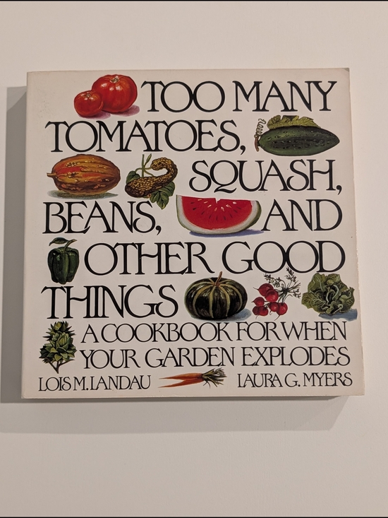 Other - Too Many Tomatoes, Squash, Beans and Other Good Things – Cookbook